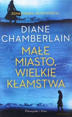 Małe miasto, wielkie kłamstwa - Diane Chamberlain [KSIĄŻKA]