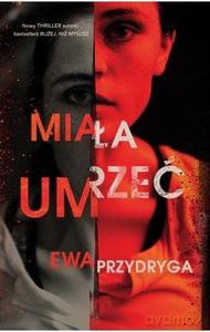 Miała umrzeć - Ewa Przydryga [KSIĄŻKA]