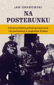 Na posterunku. Udział polskiej policji granatowej - Jan Grabowski [KSIĄŻKA]