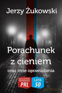 Najlepsze kryminały PRL '50 (Tom 9) Porachunek z cieniem oraz inne opowiadania - Jerzy Żukowski [KSIĄŻKA]