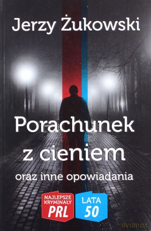 Najlepsze kryminały PRL '50 (Tom 9) Porachunek z cieniem oraz inne opowiadania - Jerzy Żukowski [KSIĄŻKA]