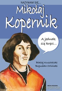 Nazywam się Mikołaj Kopernik - Błażej Kusztelski, Bogusław Orliński [KSIĄŻKA]