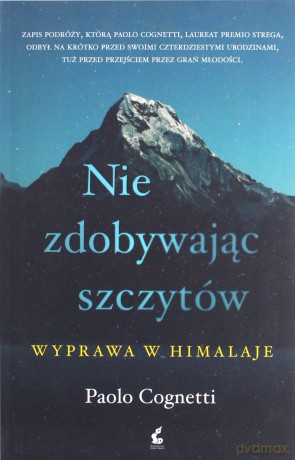 Nie zdobywając szczytów. Wyprawa w Himalaje - Paolo Cognetti [KSIĄŻKA]