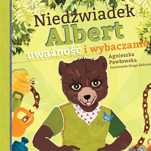 Niedźwiadek Albert. Uważność i wybaczanie - Agnieszka Pawłowska [KSIĄŻKA]