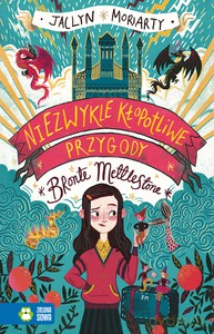 Niezwykle kłopotliwe przygody Bronte Mettlestone - Jaclyn Moriarty [KSIĄŻKA]