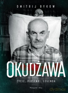 Okudżawa. Życie, piosenki, legenda - Dmitrij Bykow [KSIĄŻKA]