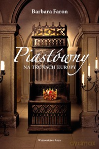 Piastówny na tronach Europy - Faron Barbara [KSIĄŻKA]
