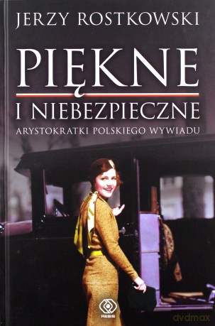 Piękne i niebezpieczne. Arystokratki polskiego wywiadu - Jerzy Rostkowski [KSIĄŻKA]