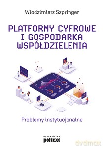 Platformy cyfrowe i gospodarka współdzielenia - Włodzimierz Szpringer [KSIĄŻKA]