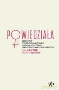 Powiedziała. Śledztwo, które zdemaskowało Harveya Weinsteina i zapoczątkowało ruch #metoo - Jodi Kantor, Megan Twohey [KSIĄŻKA]