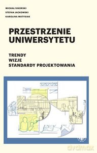 Przestrzenie uniwersytetu. Trendy. Wizje. Standardy projektowania - Michał Sikorski, StefanJackowski [KSIĄŻKA]