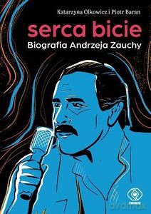 Serca bicie. Biografia Andrzeja Zauchy - Olkowicz Katarzyna, Piotr Baran [KSIĄŻKA]
