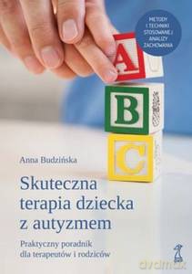 Skuteczna Terapia Dziecka z Autyzmem. Praktyczny poradnik dla terapeutów i rodziców - Anna Budzińska [KSIĄŻKA]