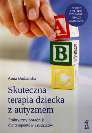Skuteczna Terapia Dziecka z Autyzmem. Praktyczny poradnik dla terapeutów i rodziców - Anna Budzińska [KSIĄŻKA]