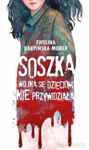 Soszka. Wojna się dzieciom nie przywidziała - Karpińska Morek Ewelina [KSIĄŻKA]