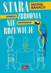 Stara zbrodnia nie rdzewieje - Iwona Banach [KSIĄŻKA]