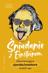 Śniadanie z Einsteinem. Zdumiewające zjawiska kwantowe wokół nas - Chad Orzel [KSIĄŻKA]