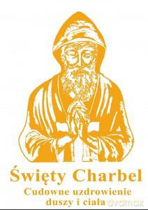 Święty Charbel. Cudowne uzdrowienie duszy i ciała [KSIĄŻKA]