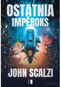 The interdependency (Tom 3) ostatnia imperoks - John Scalzi [KSIĄŻKA]