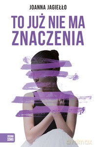 To już nie ma znaczenia - Joanna Jagiełło [KSIĄŻKA]