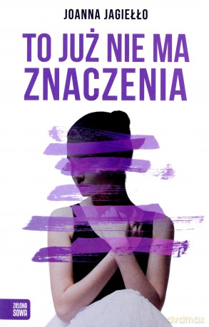 To już nie ma znaczenia - Joanna Jagiełło [KSIĄŻKA]