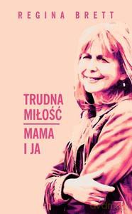 Trudna miłość. Mama i ja - Regina Brett [KSIĄŻKA]