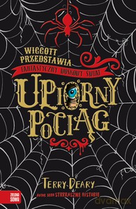 Upiorny pociąg. Wiggott przedstawia Fantastyczny Woskowy Świat - Terry Deary [KSIĄŻKA]