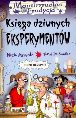 Monstrrualna Erudycja Księga Dziwnych Eksperymentów - Nick Arnold, Tony De Saulles [KSIĄŻKA]
