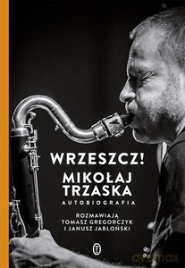 Wrzeszcz! - Mikołaj Trzaska [KSIĄŻKA]