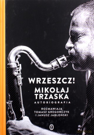 Wrzeszcz! - Mikołaj Trzaska [KSIĄŻKA]