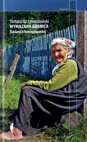 Wymazana granica. Śladami II Rzeczpospolitej - Tomasz Grzywaczewski [KSIĄŻKA]