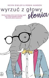 Wyrzuć z głowy słonia. Ukryte motywy, które nami kierują, są jak słoń, który wszystko zasłania. Sprawdź, jak je rozpoznać. - Kevin Simler, Robin Hanson [KSIĄŻKA]
