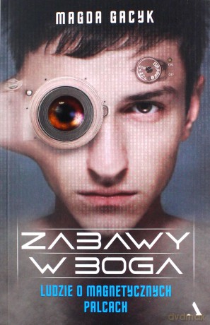 Zabawy w Boga. Ludzie o magnetycznych palcach - Magda Gacyk [KSIĄŻKA]