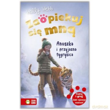 Zaopiekuj się mną. Anuszka i przyjazna tygrysica - Holly Webb [KSIĄŻKA]