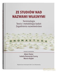 Ze studiów nad nazwami własnymi. Terminologia - Teoria i metodologia badań - Zagadnienia nazwotwórstwa [KSIĄŻKA]