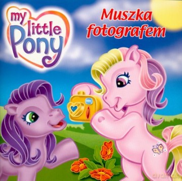Mój Kucyk Pony Muszka Fotografem [KSIĄŻKA]