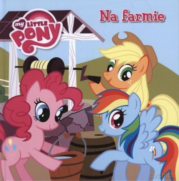 Mój Kucyk Pony Na Farmie (twarda) [KSIĄŻKA]