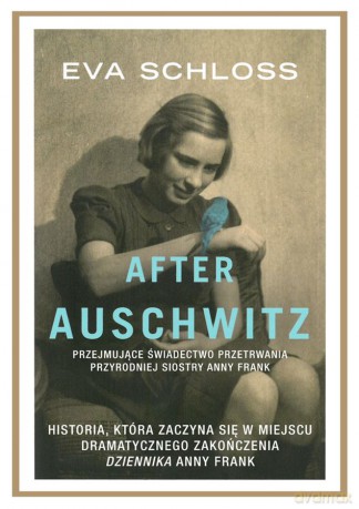After Auschwitz. Przejmujące świadectwo przetrwania przyrodniej siostry Anny Frank - Eva Schloss [KSIĄŻKA]