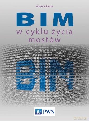 BIM w cyklu życia mostów - Marek Salamak [KSIĄŻKA]