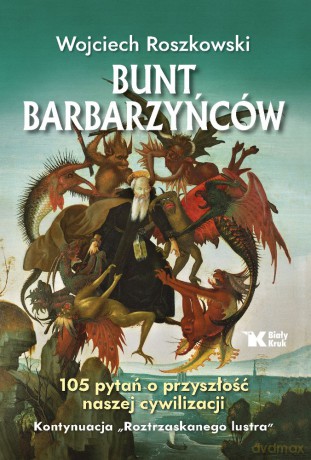 Bunt barbarzyńców. 105 pytań o przyszłość naszej cywilizacji. Roztrzaskane lustro (Tom 2) - Roszkowski Wojciech [KSIĄŻKA]