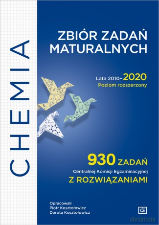 Chemia Zbiór zadań maturalnych Lata 2010-2020 Poziom rozszerzony 930 zadań CKE z rozwiązaniami - Piotr Kosztołowicz, Dorota Kosztołowicz [KSIĄŻKA]