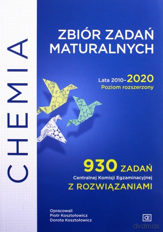 Chemia Zbiór zadań maturalnych Lata 2010-2020 Poziom rozszerzony 930 zadań CKE z rozwiązaniami - Piotr Kosztołowicz, Dorota Kosztołowicz [KSIĄŻKA]