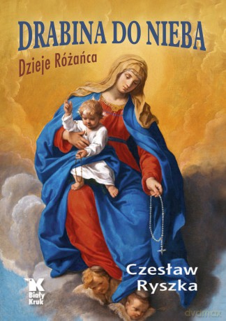 Drabina do nieba. Dzieje Różańca - Czesław Ryszka [KSIĄŻKA]