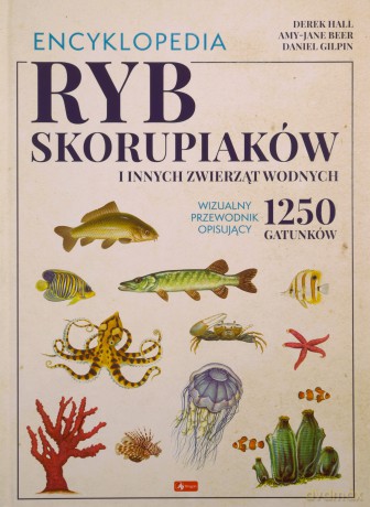Encyklopedia ryb, skorupiaków i innych zwierząt wodnych [KSIĄŻKA]