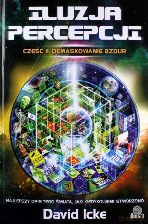 Iluzja percepcji. Część 2. Demaskowanie bzdur - David Icke [KSIĄŻKA]