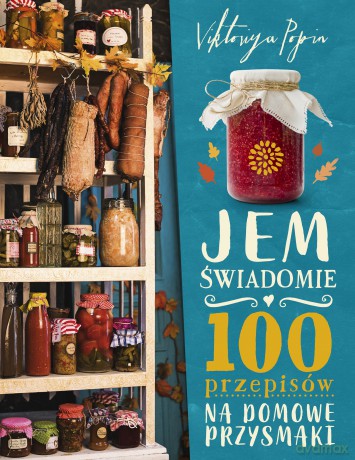 Jem świadomie. 100 przepisów na domowe przysmaki - Viktoriya Popin [KSIĄŻKA]