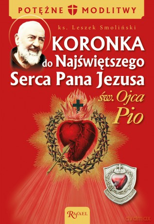 Koronka do Najświętszego Serca Pana Jezusa św. Ojca Pio - Leszek Smoliński [KSIĄŻKA]