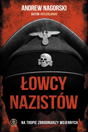 Łowcy nazistów - Andrew Nagorski [KSIĄŻKA]