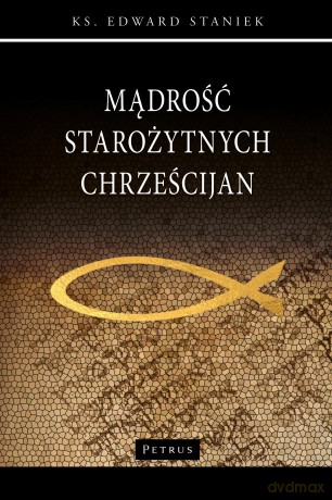 Mądrość starożytnych chrześcijan - Edward Staniek [KSIĄŻKA]