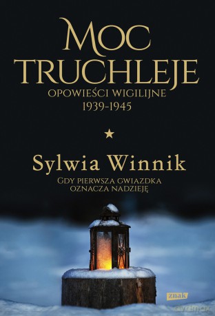 Moc truchleje. Opowieści wigilijne 1939-1945 - Sylwia Winnik [KSIĄŻKA]